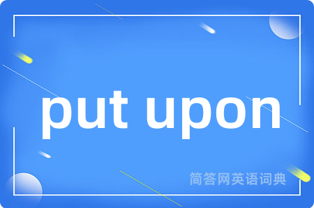 put upon