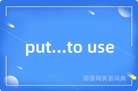 put...to use