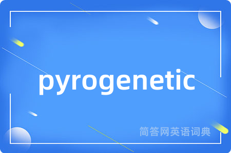 pyrogenetic