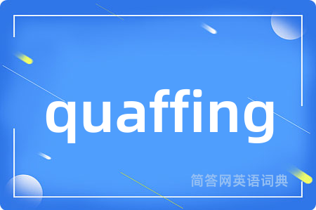 quaffing