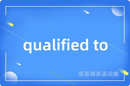 qualified to