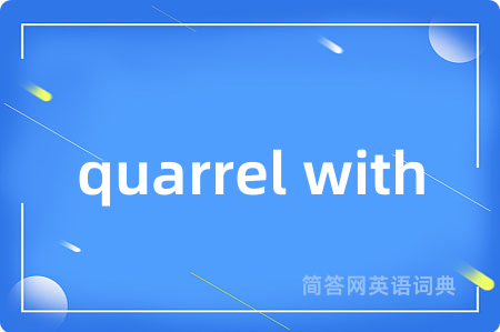 quarrel with