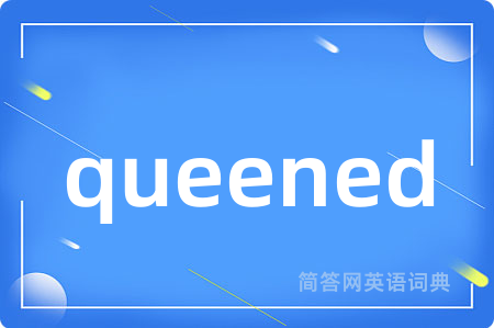 queened