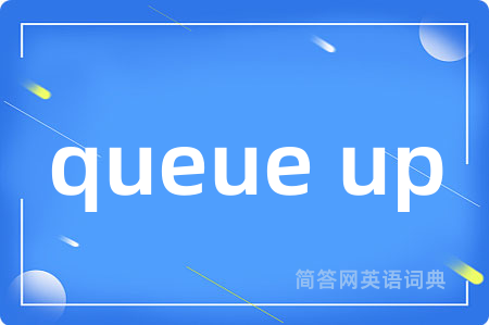 queue up
