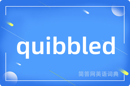 quibbled