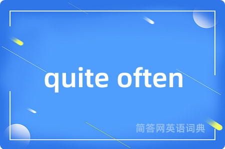 quite often
