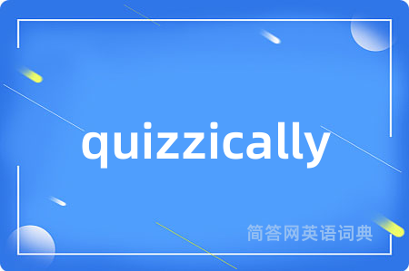 quizzically