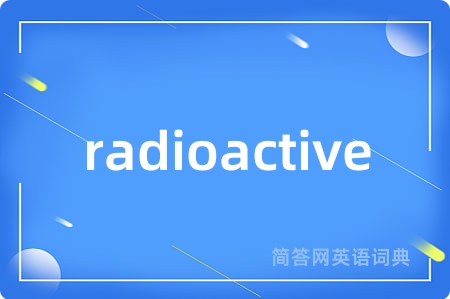 radioactive