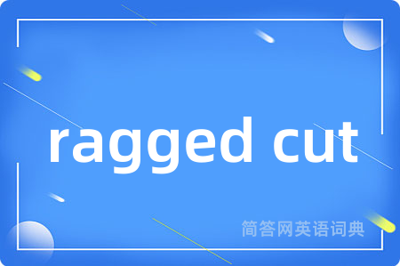 ragged cut