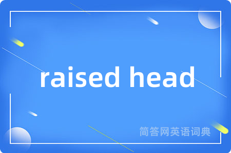 raised head
