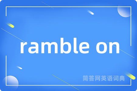 ramble on
