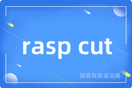 rasp cut