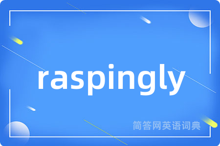 raspingly
