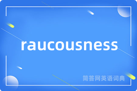 raucousness