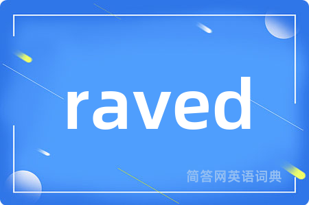 raved