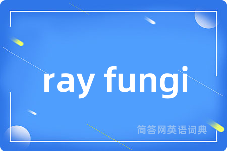 ray fungi