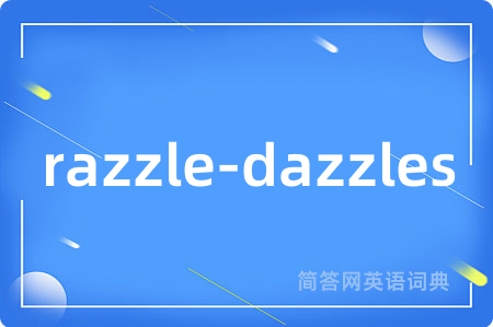 razzle-dazzles