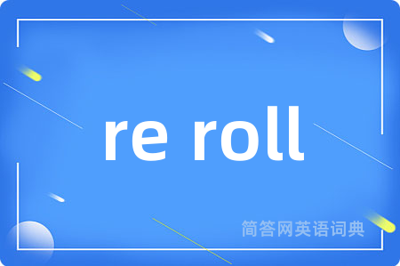 re roll