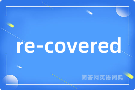 re-covered
