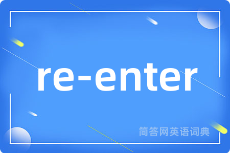 re-enter