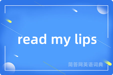 read my lips