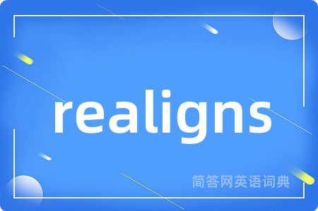 realigns