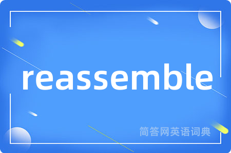 reassemble