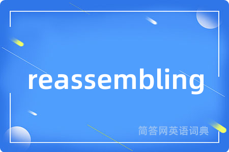 reassembling
