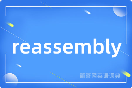 reassembly