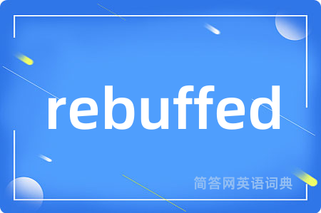 rebuffed