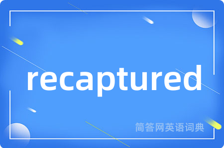 recaptured
