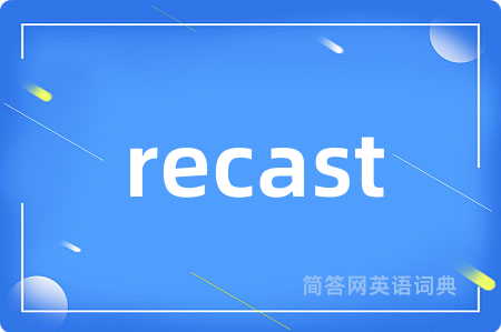 recast