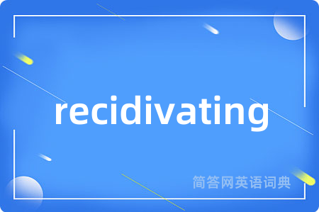 recidivating