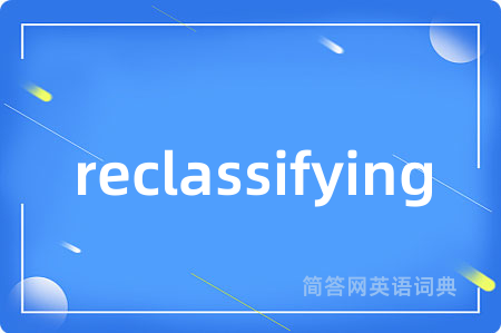 reclassifying