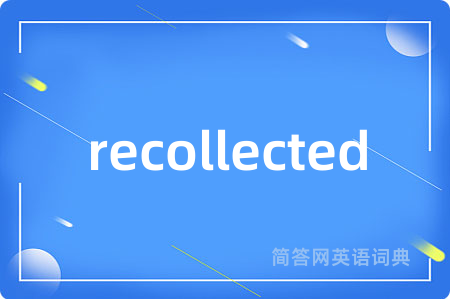 recollected