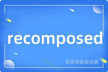 recomposed