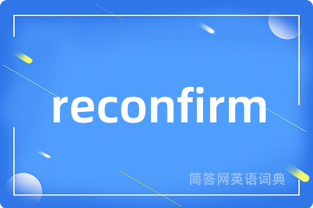 reconfirm