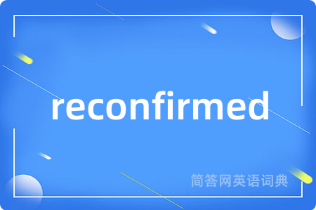 reconfirmed