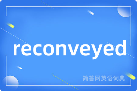 reconveyed