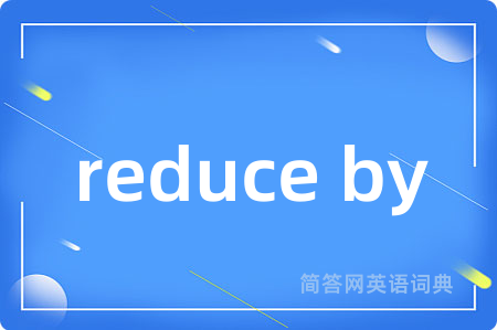 reduce by