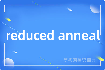 reduced anneal