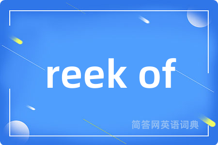 reek of