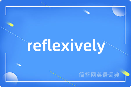 reflexively