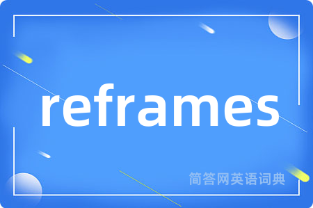 reframes