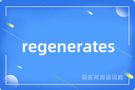 regenerates