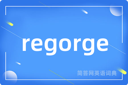 regorge