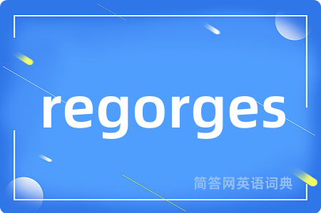 regorges