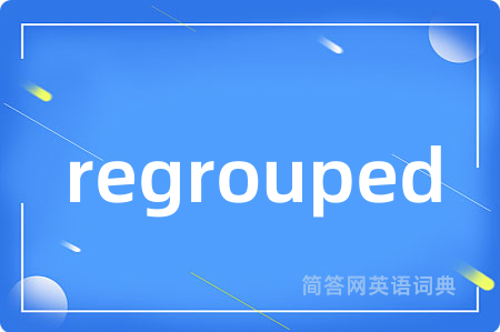 regrouped