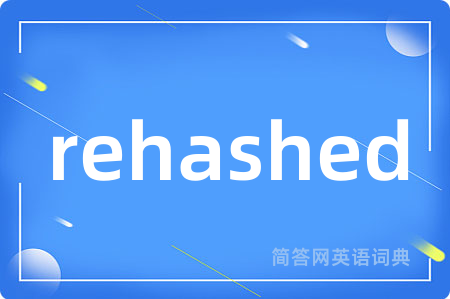 rehashed