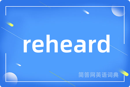 reheard
